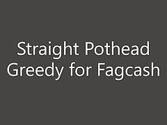 Straight Pothead Greedy for Fagcash