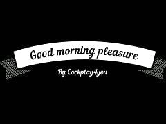 Good morning pleasure