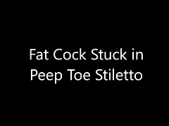 Fat Cock Stuck in Peep Toe Stiletto