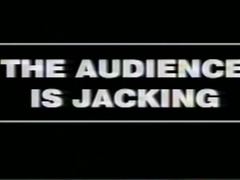 The Audience Is Jacking