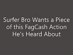 Surfer Bro Wants a Piece of this FagCash Action He's Heard A
