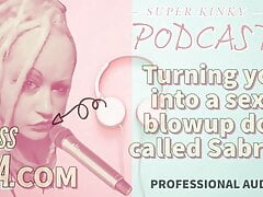 Kinky Podcast 19 Turning you into a sexy blowup doll called