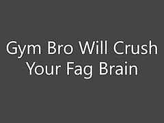Gym Bro Will Crush Your Fag Brain