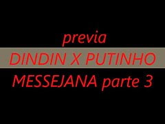DIN DIN  X PUTINHO MESSEJANA PARTE 3