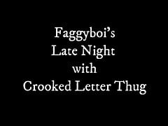 Faggyboi's Late Night with Crooked Letter Thug