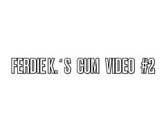 Ferdie K.s Cum Video 2