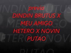DINDIN BRUTUS X AMIGO HETERO X NOVI PUTAO