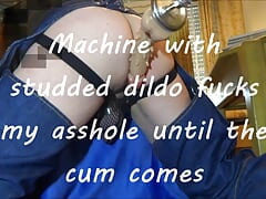 Machine with studded dildo fucks my asshole until the cum comes