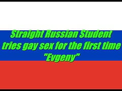 Straight Russian student tries gay sex for the first time - "Evgeny"