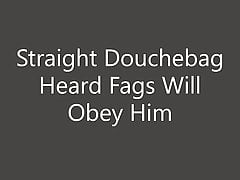 Straight Douchebag Heard Fags Will Obey Him